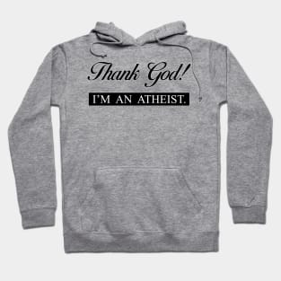 Thank God! I'M AN ATHEIST. Hoodie